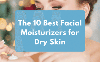 The 10 Best Facial Moisturizers for Dry Skin