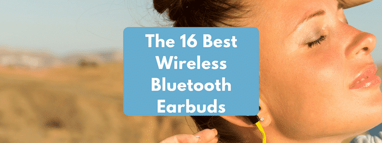 The 16 Best Wireless Bluetooth Earbuds