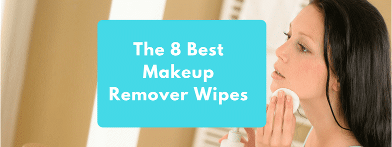 The 8 Best Makeup Remover Wipes