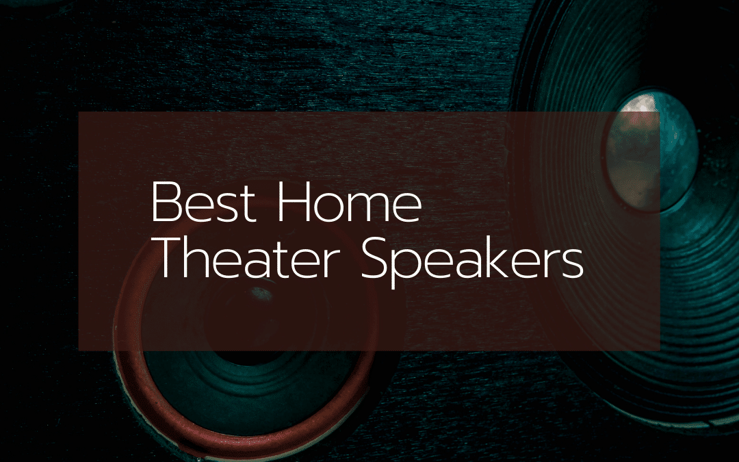 The 8 Best Home Theater Speakers