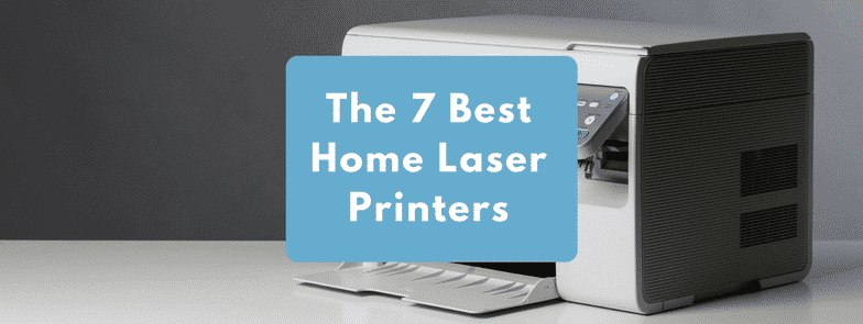 The 7 Best Home Laser Printers