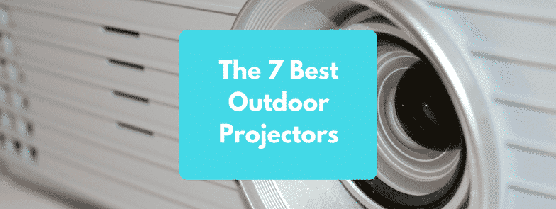 The 7 Best Outdoor Projectors