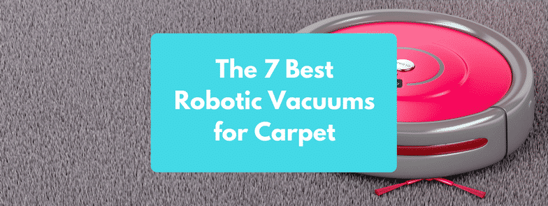 The 7 Best Robotic Vacuums for Carpet