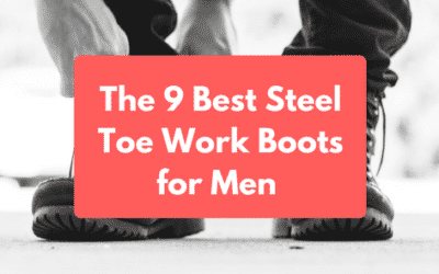 The 9 Best Steel Toe Work Boots for Men