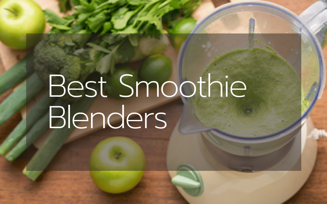 The 7 Best Smoothie Blenders