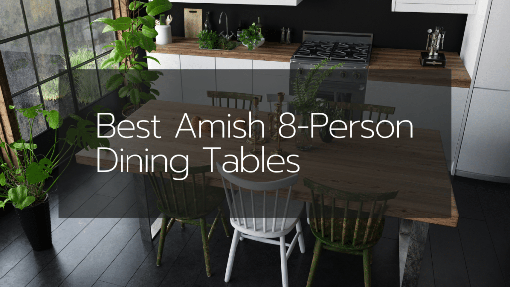 Best Amish 8 Person Dining Tables