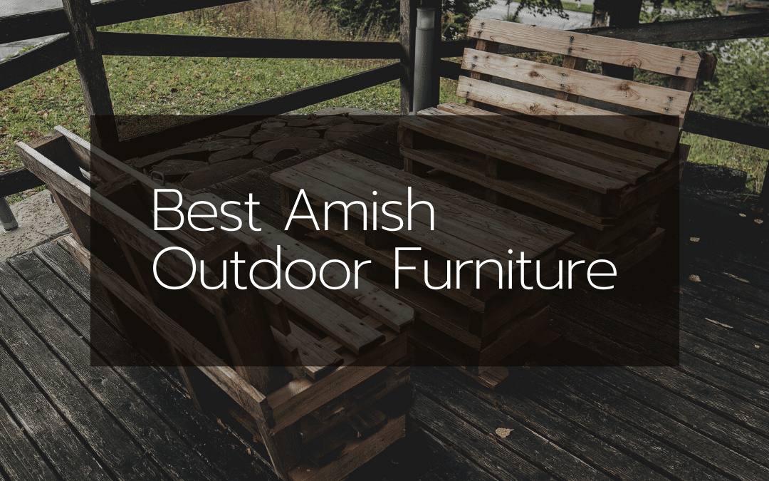 The Best Amish Outdoor Furniture