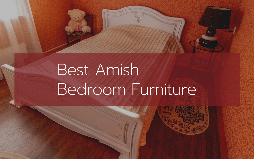 The Best Amish Bedroom Furniture