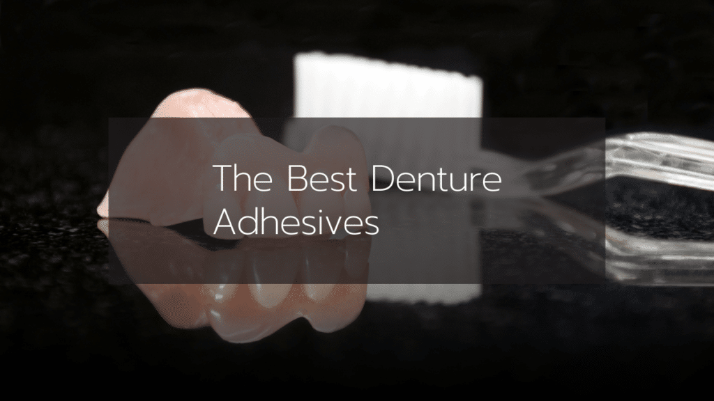 The Best Denture Adhesives