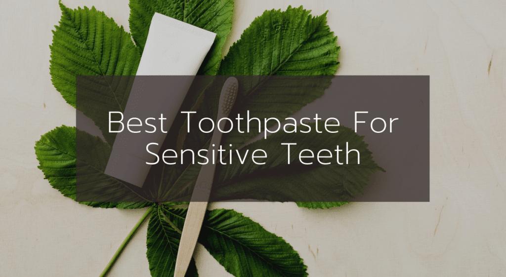 Best Toothpaste for Sensitive Teeth